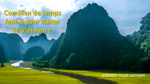 Combien de temps faut-il pour visiter le Vietnam ?