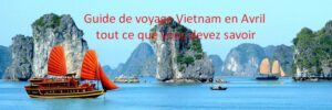 Guide de voyage Vietnam en Avril: tout ce que vous devez savoir