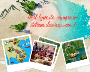 Quel type de voyages au Vietnam choisirez vous ?
