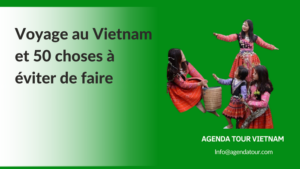 Voyage au Vietnam et 50 choses à éviter de faire