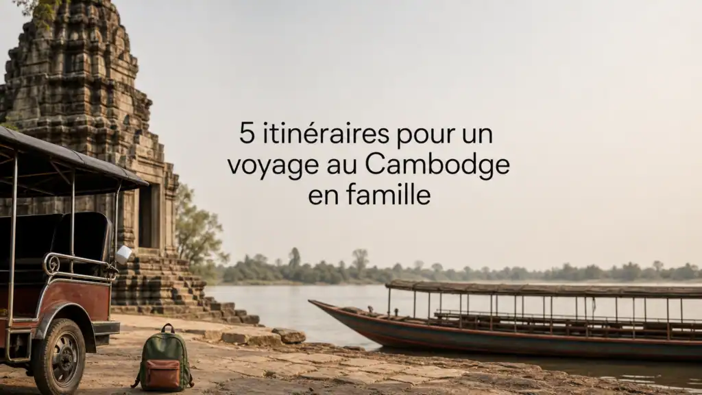 Voyage en famille au Cambodge avec Agendatour Vietnam.