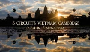 5 circuits Vietnam Cambodge 15 jours : étapes et prix