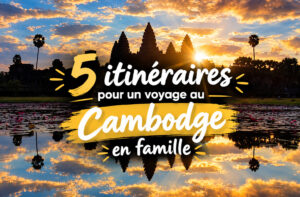 5 itinéraires pour un voyage au Cambodge en famille