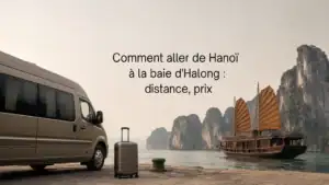Comment aller de Hanoï à la baie d&rsquo;Halong : distance, prix