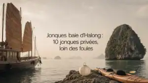 Jonques baie d&rsquo;Halong : 10 jonques privées, loin des foules