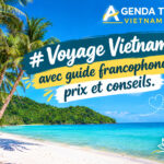 Voyage Vietnam avec guide francophone : prix et conseils