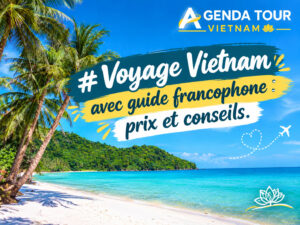 Voyage Vietnam avec guide francophone : prix et conseils
